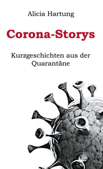 Corona-Storys - Kurzgeschichten aus der Quarantäne