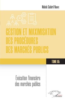 Gestion et maximisation des procédures des marchés publics Tome 5 - Exécution financière des marchés publics
