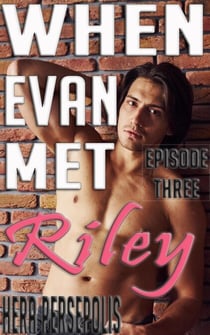 When Evan Met Riley: Episode Three - Evan and Riley, #3