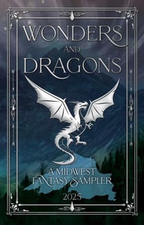 Wonders and Dragons: A Midwest Fantasy Sampler - Midwest Fantasy Samplers, #1