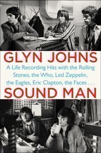 Sound Man - A Life Recording Hits with The Rolling Stones, The Who, Led Zeppelin, The Eagles, Eric Clapton, The Faces . . .