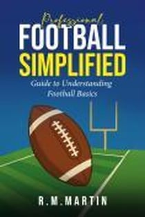 Professional Football Simplified: Guide to Understanding Football Basics