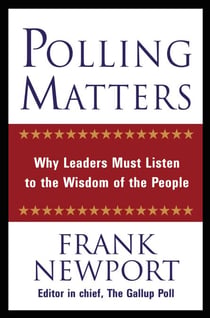 Polling Matters - Why Leaders Must Listen to the Wisdom of the People