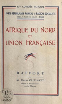 Afrique du Nord et Union française - Rapport du 47e congrès national du Parti républicain radical et radical-socialiste