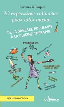 70 expressions culinaires pour aller mieux