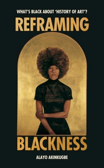 Reframing Blackness - What’s Black about “History of Art”?