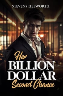 Her Billion Dollar Second Chance: A Secret Baby, Billionaire Redemption Romance