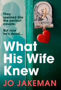 What His Wife Knew - The thrilling, unputdownable revenge mystery