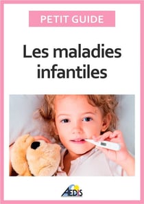 Les maladies infantiles - Découvrez les pathologies les plus communes chez l'enfant