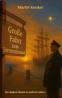 Große Fahrt zum Sternenhimmel - Von bloßem Dasein zu wahrem Leben...