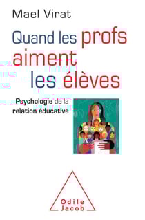 Quand les profs aiment les élèves - Psychologie de la relation éducative