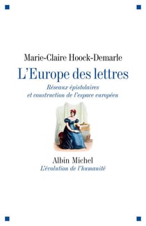 L'Europe des lettres - Réseaux épistolaires et construction de l'espace européen