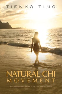 Natural Chi Movement - Accessing the World of the Miraculous