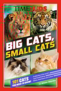 TIME for Kids: Big Cats, Small Cats - 101 Cats You Need to Know!