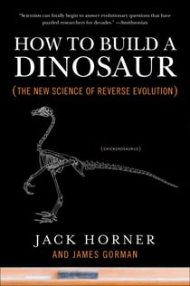 How to Build a Dinosaur - The New Science of Reverse Evolution