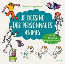 Je dessine des personnages animés - Plus de 80 dessins étape par étape