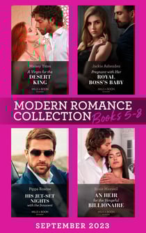 Modern Romance September 2023 Books 5-8 – 4 Books in 1 - A Virgin for the Desert King (The Royal Desert Legacy) / Pregnant with Her Royal Boss's Baby / His Jet-Set Nights with the Innocent / An Heir for the Vengeful Billionaire