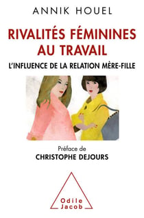 Rivalités féminines au travail - L’influence de la relation mère-fille