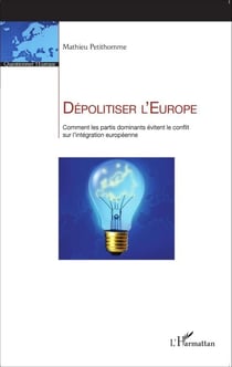 Dépolitiser l'Europe - Comment les partis dominants évitent le conflit sur l'intégration européenne