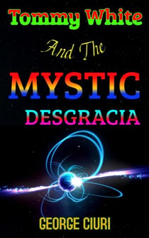Tommy White And The Mystic Desgracia - Tommy White Series, #1