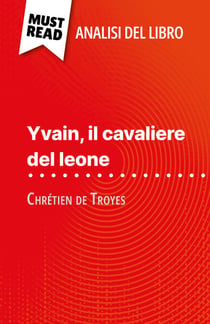 Yvain, il cavaliere del leone di Chrétien de Troyes (Analisi del libro) - Analisi completa e sintesi dettagliata del lavoro