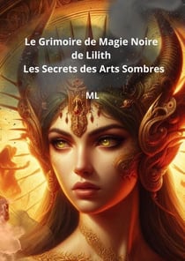 Le Grimoire de Magie Noire de Lilith : Les Secrets des Arts Sombres