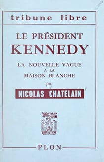 Le président Kennedy - La nouvelle vague à la Maison Blanche