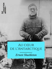 Au cœur de l'Antarctique - Expédition du Nimrod au pôle Sud