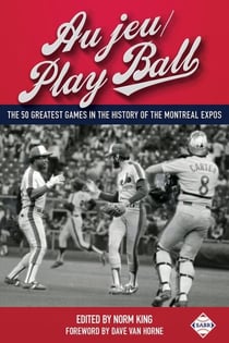 Au jeu/Play Ball: The 50 Greatest Games in the History of the Montreal Expos - SABR Digital Library, #37