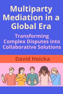 Multiparty Mediation in a Global Era: Transforming Complex Disputes into Collaborative Solutions - Mediation for Life and Peace, #12