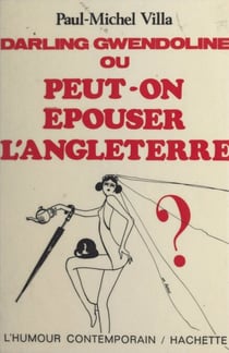 Darling Gwendoline - Ou Peut-on épouser l'Angleterre ?