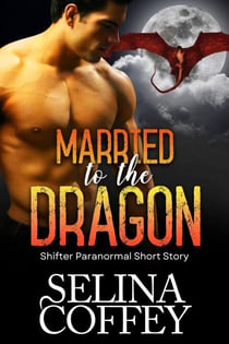 Married To The Dragon: Shifter Paranormal Short Story