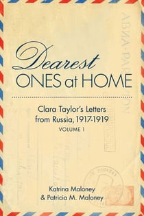 Dearest Ones At Home - Clara Taylor's Letters from Russia, 1917-1919
