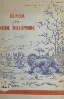 Jeunesse d'un grand missionnaire, Mgr Alexandre Le Roy - Supérieur général des Pères du Saint-Esprit