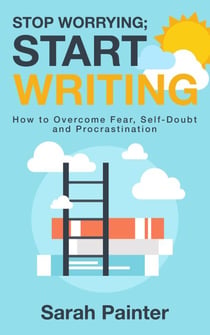 Stop Worrying; Start Writing - Worried Writer, #1