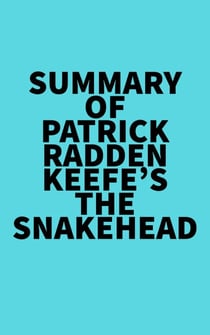 Summary of Patrick Radden Keefe's The Snakehead