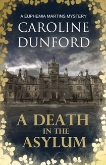 A Death in the Asylum (Euphemia Martins Mystery 3) - A meddling mystic and a feisty heroine clash in this gripping mystery