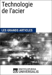 Technologie de l’acier - Les Grands Articles d'Universalis