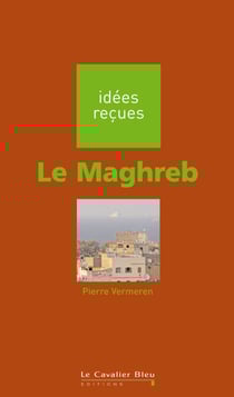 Maghreb (le) - idées reçues sur le Maghreb