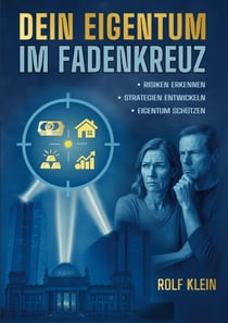 Dein Eigentum im Fadenkreuz - Risiken erkennen - Strategien entwickeln - Vermögen schützen