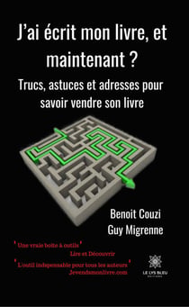 J’ai écrit mon livre, et maintenant?? - Trucs, astuces et adresses pour savoir vendre son livre