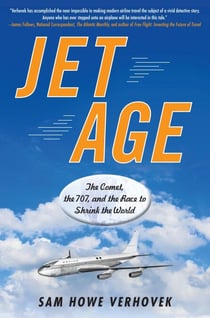 Jet Age - The Comet, the 707, and the Race to Shrink the World