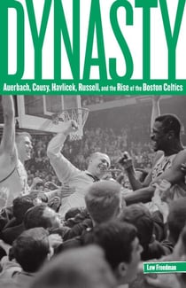 Dynasty - Auerbach, Cousy, Havlicek, Russell, and the Rise of the Boston Celtics