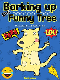 Barking Up the Funny Tree: Hilarious Dog Jokes & Riddles for Kids - Giggle Galaxy
