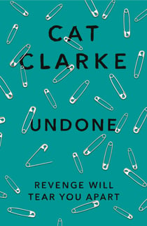 Undone - A searing YA story of love, betrayal and revenge, for fans of Holly Jackson, Laura Nowlin and Kathleen Glasgow