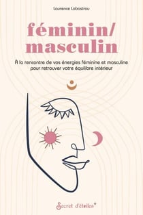 Féminin/masculin - À la rencontre de vos énergies féminine et masculine pour retrouver votre équilibre intérieur