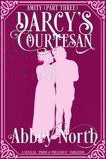 Amity (Darcy's Courtesan, Part Three) - Darcy's Courtesan, #3