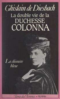 La double vie de la duchesse Colonna, 1836-1879 - La chimère bleue