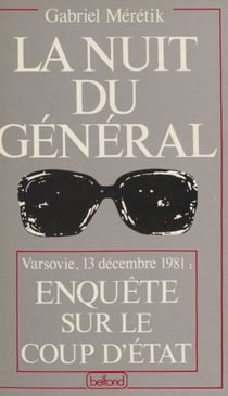 La Nuit du général - Enquête sur le coup d'État du 13 décembre 1981