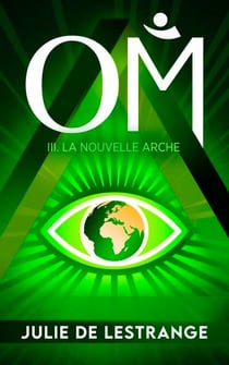 OM : une quête d'amour et de liberté. : 3. La Nouvelle Arche